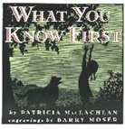 Patricia MacLachlan, B Moser, Barry Moser - What you know first