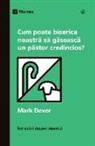 Mark Dever - Cum poate biserica noastr¿ s¿ g¿seasc¿ un p¿stor credincios? (How Can Our Church Find a Faithful Pastor?) (Romanian)