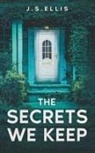 J. S Ellis - The Secrets We Keep