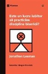 Jonathan Leeman - Este un lucru iubitor s¿ practic¿m disciplina bisericii? (Is It Loving to Practice Church Discipline?) (Romanian)