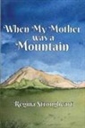Regina Strongheart, Tbd - When My Mother was a Mountain