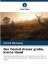 Patrick Mestadier - Der Dackel dieser große, kleine Hund