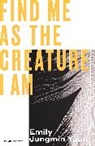 Emily Jungmin Yoon - Find Me As the Creature I Am