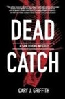 Cary J. Griffith - Dead Catch