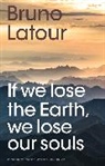 Bruno Latour, Bruno (Ecoles des mines Latour - If We Lose the Earth, We Lose Our Souls