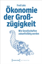 Fred Luks - Ökonomie der Großzügigkeit