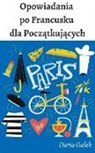 Daria Ga¿ek - Opowiadania po Francusku dla Pocz¿tkuj¿cych