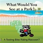 Shane Lege - What Would You See at a Park? A Tooting Bike Riding Raccoon?