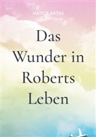 Hatice Aktas - Das Wunder in Roberts Leben