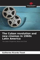 Guilherme Ricardo Tissot - The Cuban revolution and new cinemas in 1960s Latin America