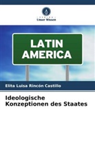 Elita Luisa Rincón Castillo - Ideologische Konzeptionen des Staates
