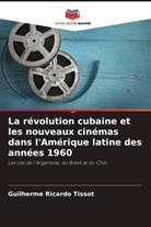 Guilherme Ricardo Tissot - La révolution cubaine et les nouveaux cinémas dans l'Amérique latine des années 1960