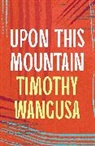 Timothy Wangusa, Wangusa Timothy - Upon This Mountain