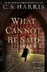 C S Harris, C. S. Harris, C.S. Harris - What Cannot Be Said