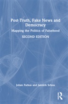 Johan Farkas, Johan (Malmo University Farkas, Johan (Malmoe University Farkas, Jannick Schou - Post-Truth, Fake News and Democracy