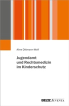 Aline Dittmann-Wolf - Jugendamt und Rechtsmedizin im Kinderschutz
