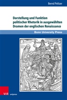 Bernd Peltzer - Darstellung und Funktion politischer Rhetorik in ausgewählten Dramen der englischen Renaissance