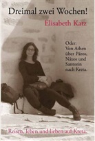 Elisabeth Katz - Dreimal zwei Wochen! Oder: Von Athen über Páros, Náxos und Santorin nach Kreta.