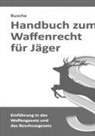 André Busche - Handbuch zum Waffenrecht für Jäger