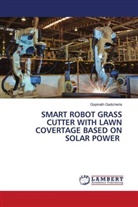 Gopinath Gadicherla - SMART ROBOT GRASS CUTTER WITH LAWN COVERTAGE BASED ON SOLAR POWER
