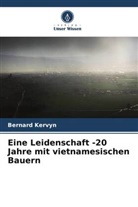 Bernard Kervyn - Eine Leidenschaft -20 Jahre mit vietnamesischen Bauern