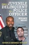 Benjamin Wright - From a Juvenile Delinquent to a Police Officer