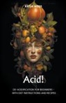 Katja Weiss - Acid! De-Acidification For Beginners - With Diet Instructions and Recipes