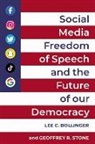 Lee C. Bollinger, Geoffrey R. Stone, Lee C. Bollinger, Geoffrey R. Stone, Stone Geoffrey R. - Social Media, Freedom of Speech, and the Future of Our Democracy