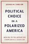 Joshua N. Zingher, Joshua N. (Associate Professor of Politic Zingher - Political Choice in a Polarized America