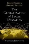Bryant (Professor of Law Garth, Bryant Garth, Gregory Shaffer, Shaffer Gregory - Globalization of Legal Education