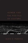 Alex C. Purves, Alex C. (Professor of Classics Purves, Purves Alex C. - Homer and the Poetics of Gesture