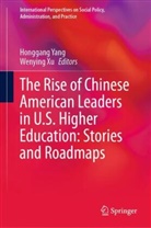 Xu, Wenying Xu, Honggang Yang - The Rise of Chinese American Leaders in U.S. Higher Education: Stories and Roadmaps