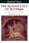 Manfred Clauss, Manfred (Professor of Ancient Hi Clauss - Roman Cult of Mithras