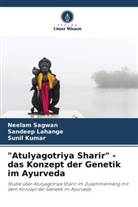 Sunil Kumar, Sandeep Lahange, Neelam Sagwan - "Atulyagotriya Sharir" - das Konzept der Genetik im Ayurveda