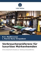 B V Madhivanan, B. V. Madhivanan, B.V. Madhivanan, I Parvin Banu Sirajudeen, I. Parvin Banu Sirajudeen - Verbraucherpräferenz für luxuriöse Markenhemden