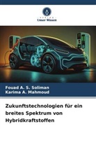 Karima A Mahmoud, Karima A. Mahmoud, Fouad A S Soliman, Fouad A. S. Soliman - Zukunftstechnologien für ein breites Spektrum von Hybridkraftstoffen