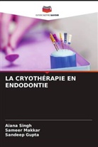 Sandeep Gupta, Sameer Makkar, Aiana Singh - LA CRYOTHÉRAPIE EN ENDODONTIE