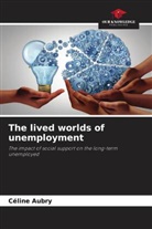 Céline Aubry - The lived worlds of unemployment