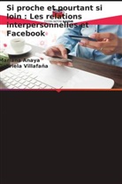 Mariana Anaya, Gabriela Villafaña - Si proche et pourtant si loin : Les relations interpersonnelles et Facebook