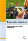 Mesut Aktas, Hans-Liudger Dienel, Janina Klose - Technik spielend (kennen)lernen