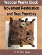D. Rod Lloyd - Wooden Works Clock Movement Restoration & Best Practices