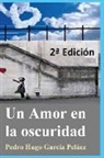 Pedro Hugo García Peláez - Un Amor en la oscuridad 2ª Edición