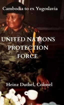 Heinz Duthel,  Heinz Duthel - UNITED NATIONS PROTECTION FORCE - Cambodia to ex Yugoslavia