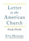 Eric Metaxas - Letter to the American Church Study Guide