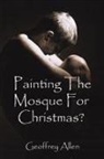Geoffrey Allen - Painting the Mosque for Christmas?