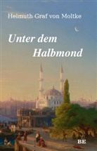 Helmuth Graf von Moltke, Helmuth Karl Bernhard von Moltke, Helmuth von (Graf) Moltke - Unter dem Halbmond