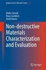 Walter Arnold, Klaus Goebbels, Anish Kumar - Non-destructive Materials Characterization and Evaluation