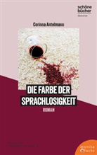Corinna Antelmann - Die Farbe der Sprachlosigkeit