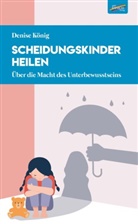 Denise König - Scheidungskinder heilen