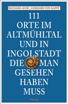 Richard Auer, Gerhard von Kapff, Gerhard von Kapff - 111 Orte im Altmühltal und in Ingolstadt, die man gesehen haben muss
